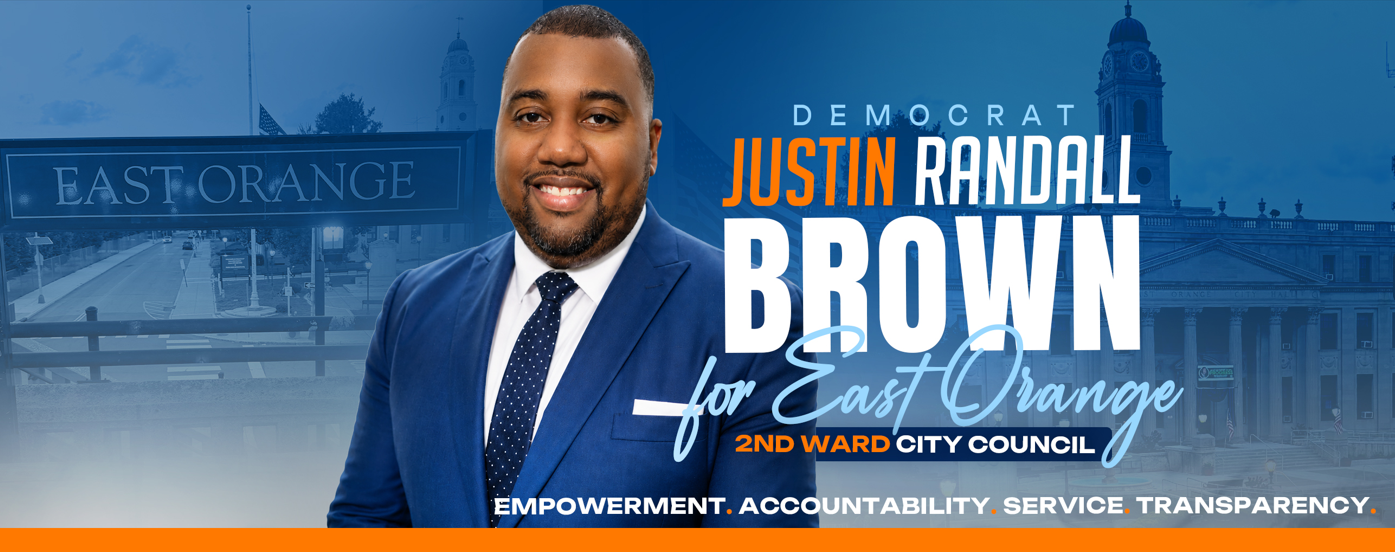 Democrat Justin Randall Brown for East Orange 2nd Ward City Council. Empowerment. Accountability. Service. Transparency.